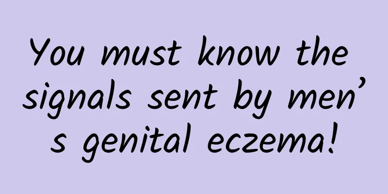 You must know the signals sent by men’s genital eczema!