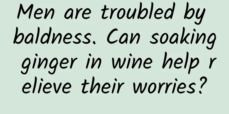 Men are troubled by baldness. Can soaking ginger in wine help relieve their worries?