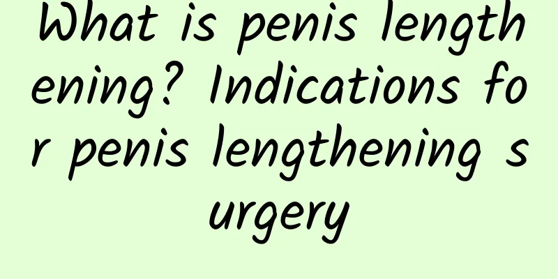What is penis lengthening? Indications for penis lengthening surgery