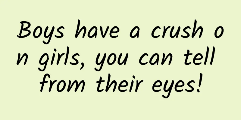 Boys have a crush on girls, you can tell from their eyes!