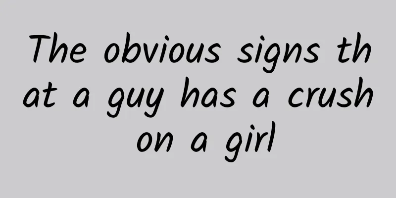 The obvious signs that a guy has a crush on a girl
