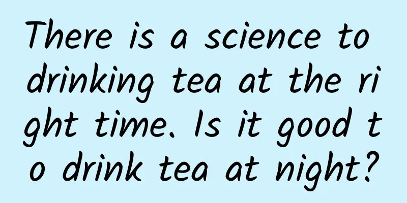 There is a science to drinking tea at the right time. Is it good to drink tea at night?