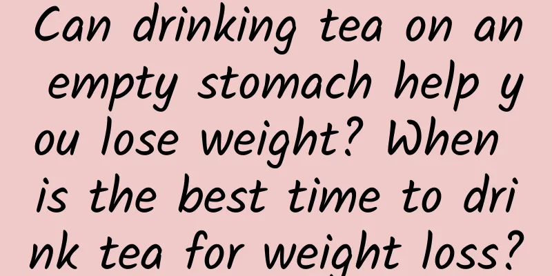 Can drinking tea on an empty stomach help you lose weight? When is the best time to drink tea for weight loss?