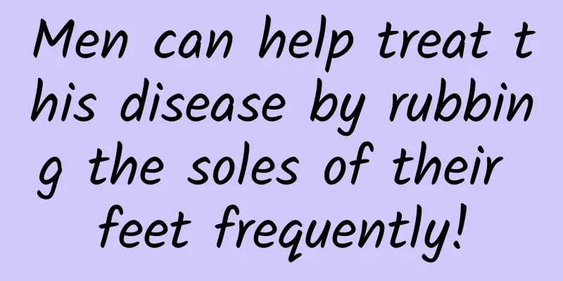 Men can help treat this disease by rubbing the soles of their feet frequently!