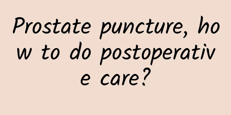 Prostate puncture, how to do postoperative care?