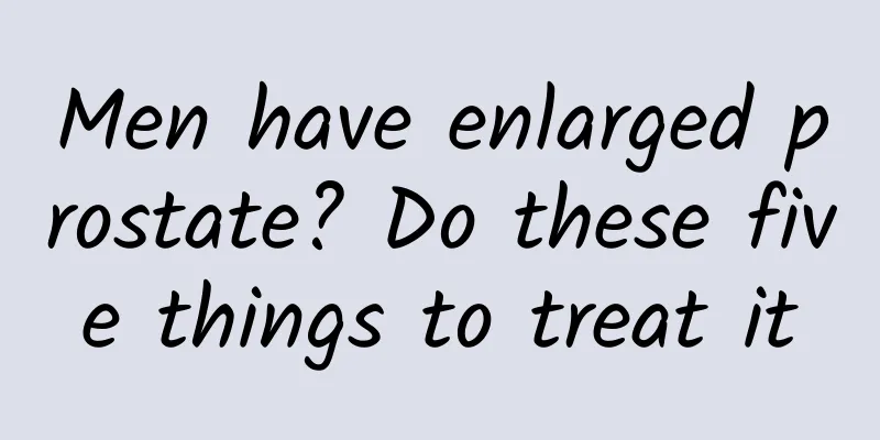 Men have enlarged prostate? Do these five things to treat it