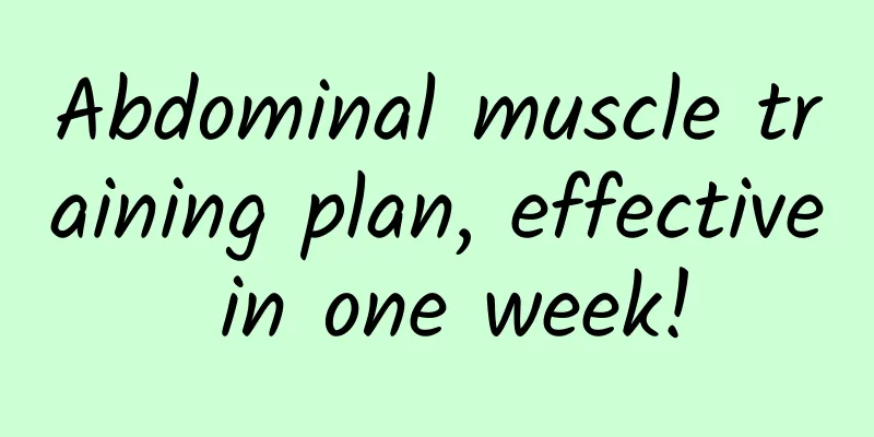 Abdominal muscle training plan, effective in one week!