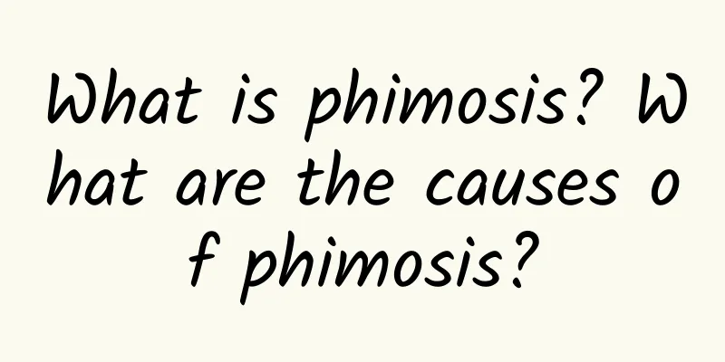 What is phimosis? What are the causes of phimosis?