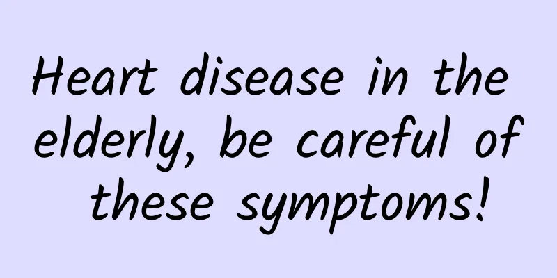 Heart disease in the elderly, be careful of these symptoms!