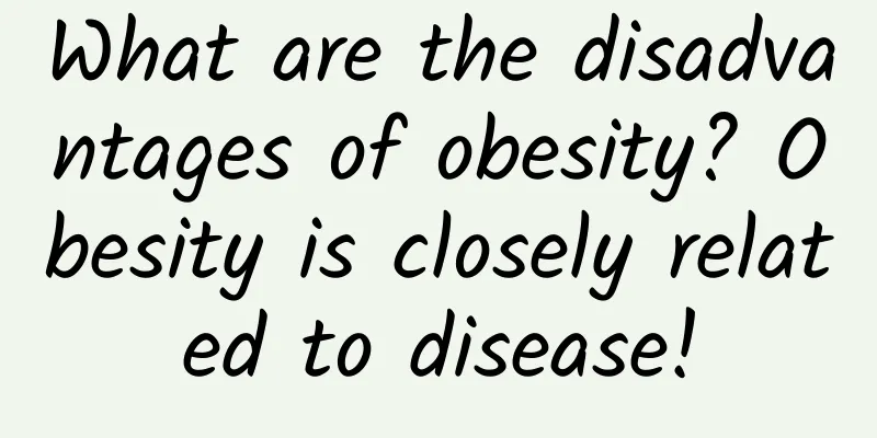 What are the disadvantages of obesity? Obesity is closely related to disease!