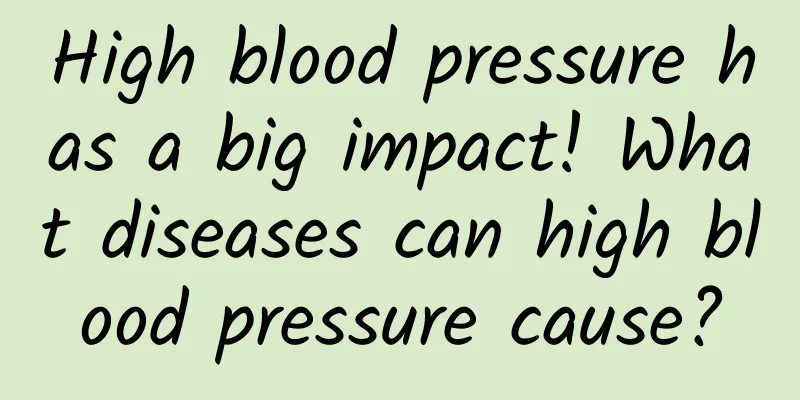 High blood pressure has a big impact! What diseases can high blood pressure cause?