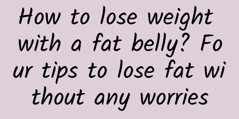 How to lose weight with a fat belly? Four tips to lose fat without any worries