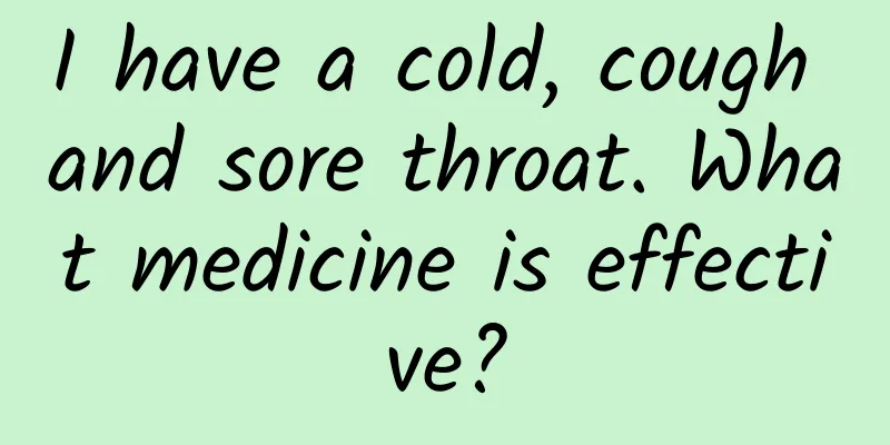 I have a cold, cough and sore throat. What medicine is effective?