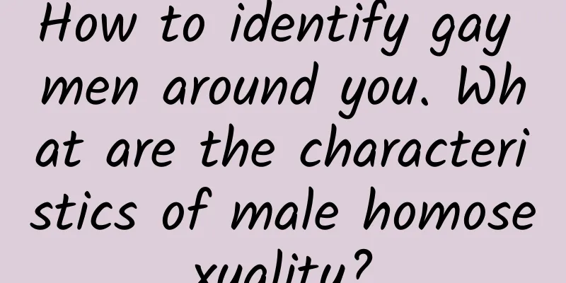 How to identify gay men around you. What are the characteristics of male homosexuality?