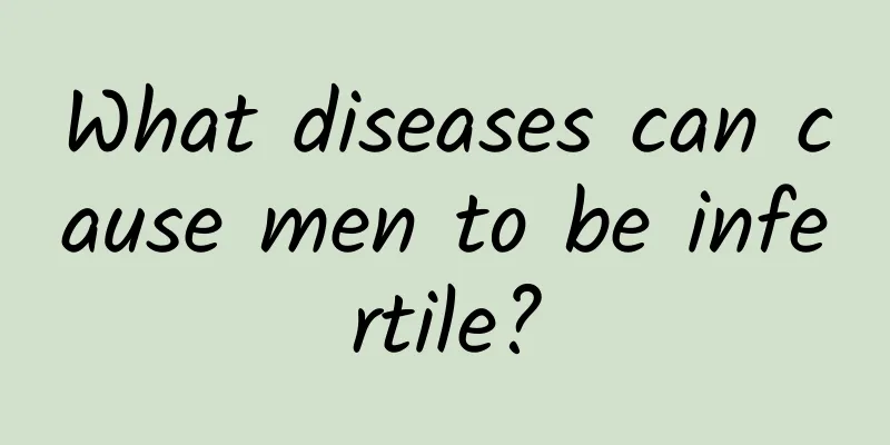 What diseases can cause men to be infertile?