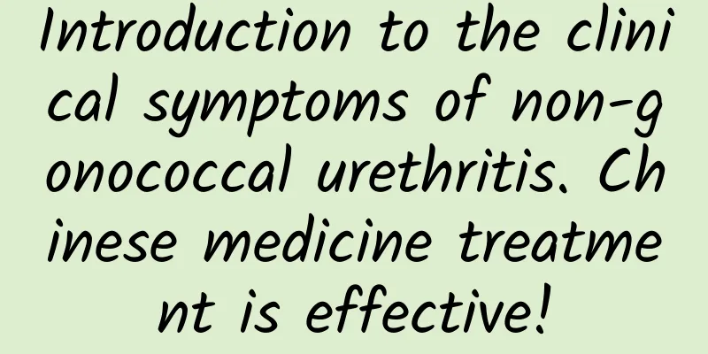 Introduction to the clinical symptoms of non-gonococcal urethritis. Chinese medicine treatment is effective!