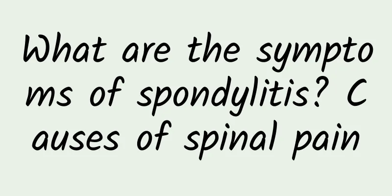 What are the symptoms of spondylitis? Causes of spinal pain
