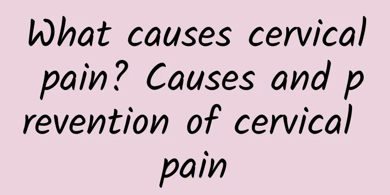 What causes cervical pain? Causes and prevention of cervical pain