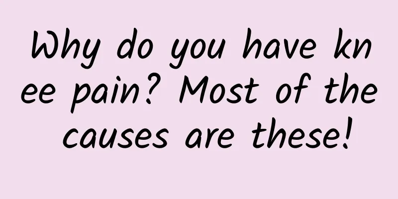 Why do you have knee pain? Most of the causes are these!