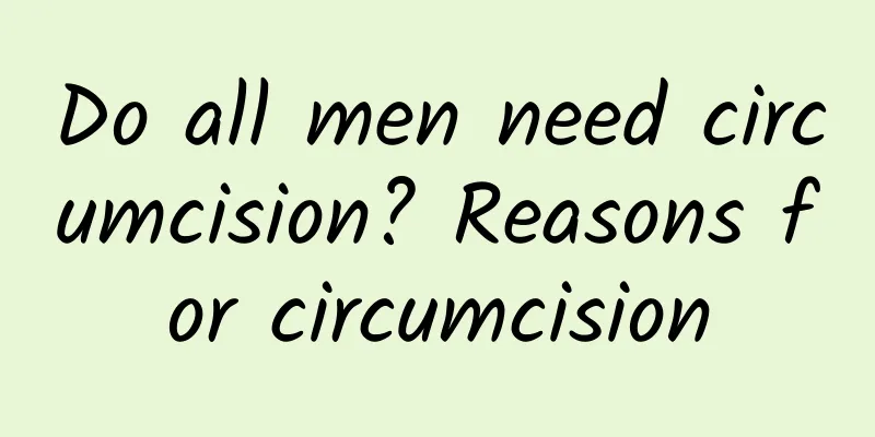 Do all men need circumcision? Reasons for circumcision