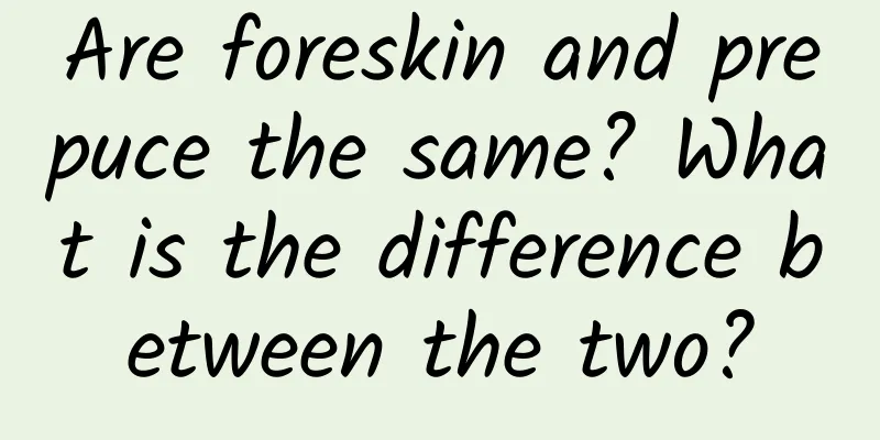 Are foreskin and prepuce the same? What is the difference between the two?