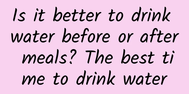 Is it better to drink water before or after meals? The best time to drink water