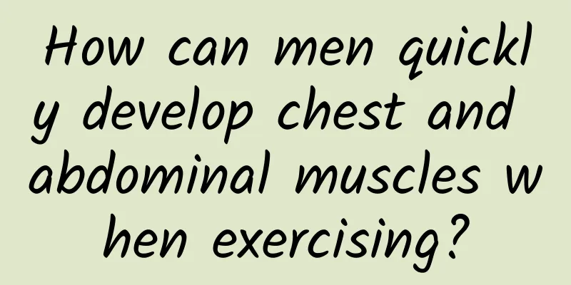 How can men quickly develop chest and abdominal muscles when exercising?