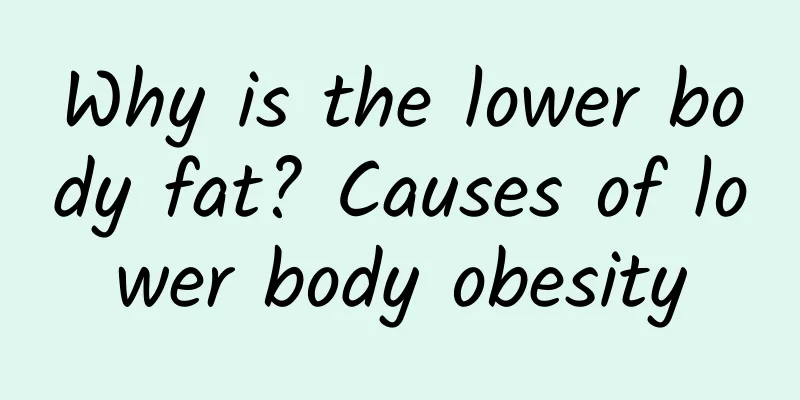 Why is the lower body fat? Causes of lower body obesity