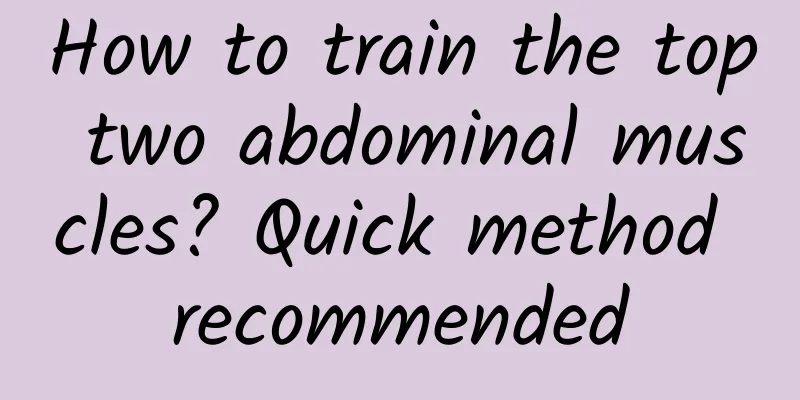 How to train the top two abdominal muscles? Quick method recommended