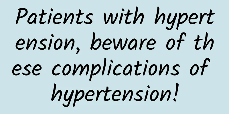 Patients with hypertension, beware of these complications of hypertension!