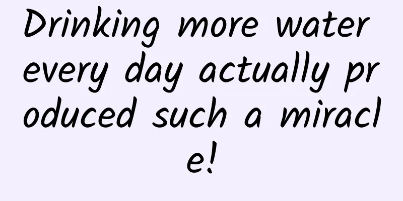 Drinking more water every day actually produced such a miracle!