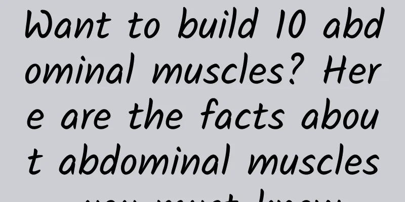 Want to build 10 abdominal muscles? Here are the facts about abdominal muscles you must know