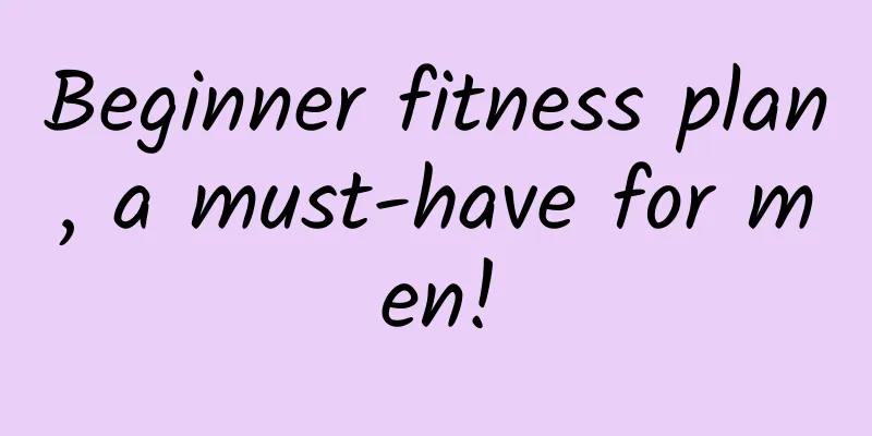 Beginner fitness plan, a must-have for men!