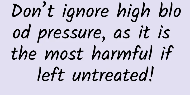 Don’t ignore high blood pressure, as it is the most harmful if left untreated!