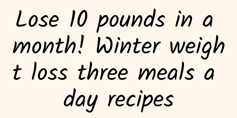 Lose 10 pounds in a month! Winter weight loss three meals a day recipes