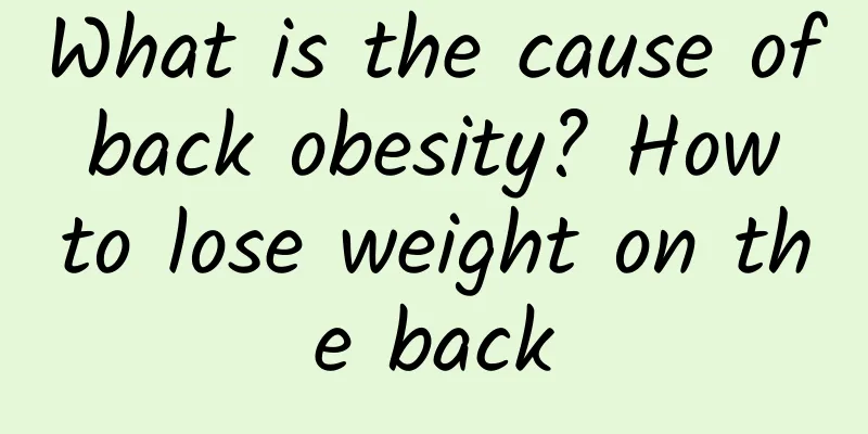 What is the cause of back obesity? How to lose weight on the back