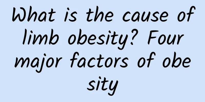 What is the cause of limb obesity? Four major factors of obesity