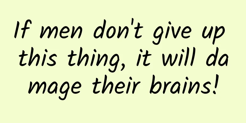 If men don't give up this thing, it will damage their brains!