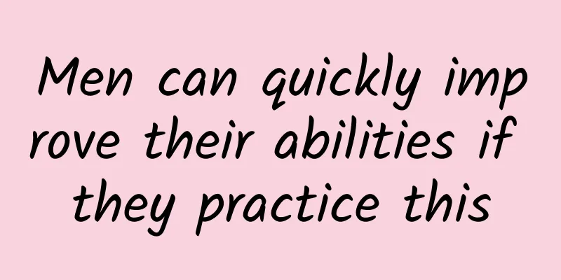 Men can quickly improve their abilities if they practice this