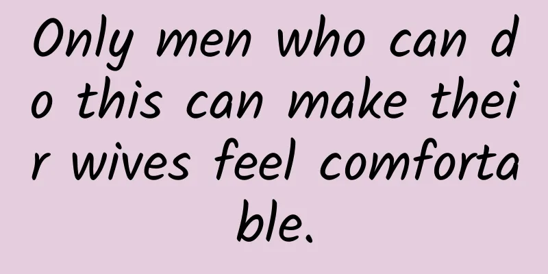 Only men who can do this can make their wives feel comfortable.