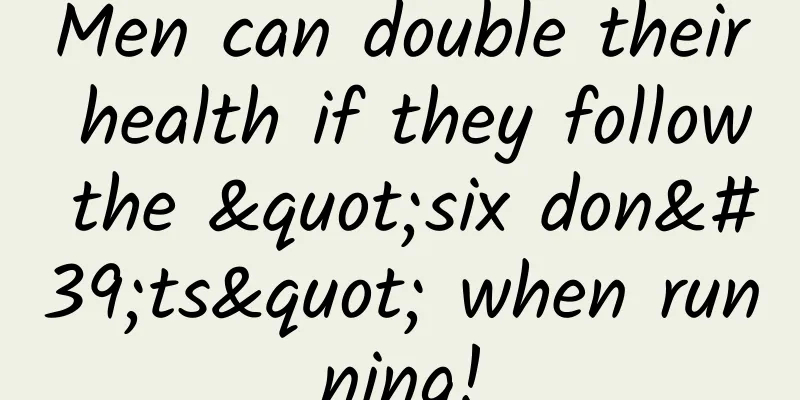 Men can double their health if they follow the "six don'ts" when running!