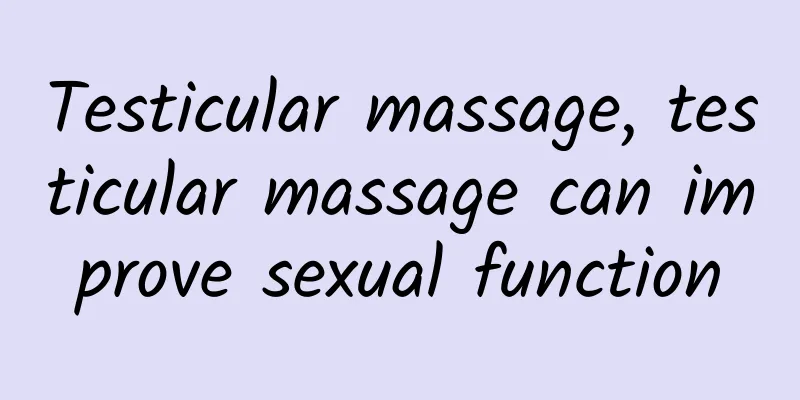 Testicular massage, testicular massage can improve sexual function