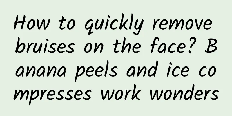 How to quickly remove bruises on the face? Banana peels and ice compresses work wonders