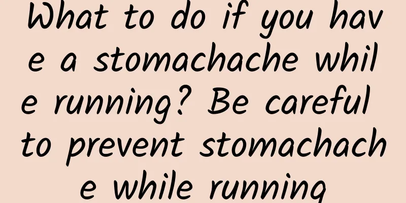 What to do if you have a stomachache while running? Be careful to prevent stomachache while running