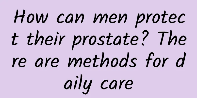 How can men protect their prostate? There are methods for daily care
