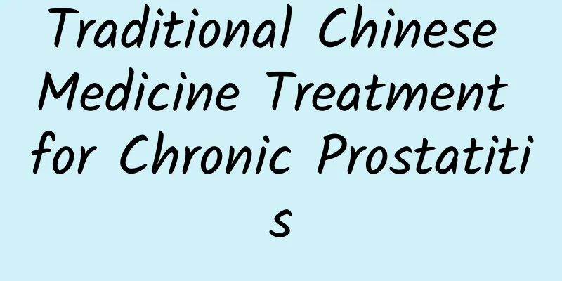 Traditional Chinese Medicine Treatment for Chronic Prostatitis
