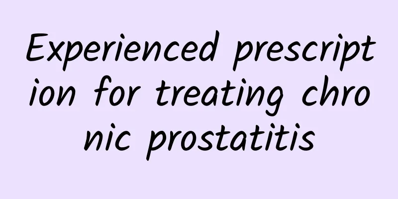 Experienced prescription for treating chronic prostatitis