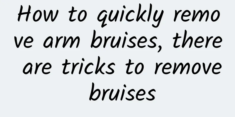 How to quickly remove arm bruises, there are tricks to remove bruises
