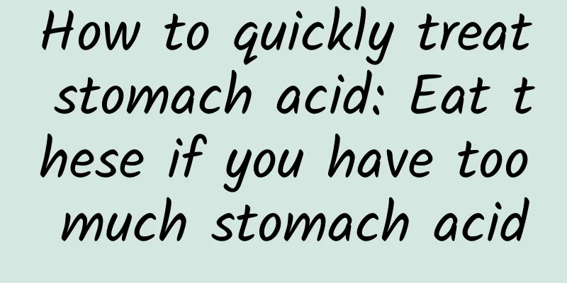 How to quickly treat stomach acid: Eat these if you have too much stomach acid