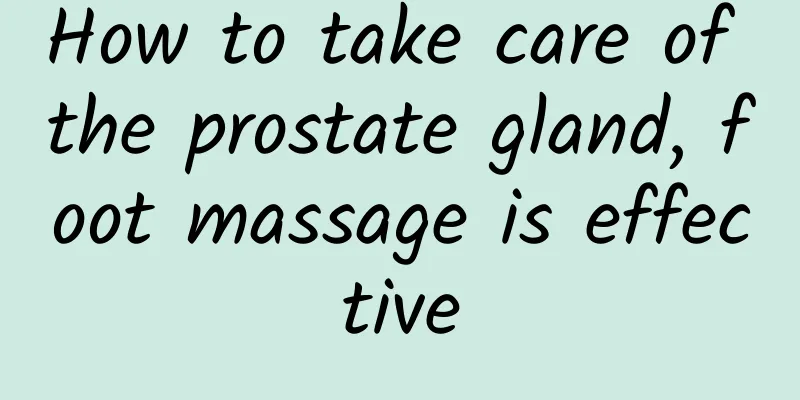 How to take care of the prostate gland, foot massage is effective